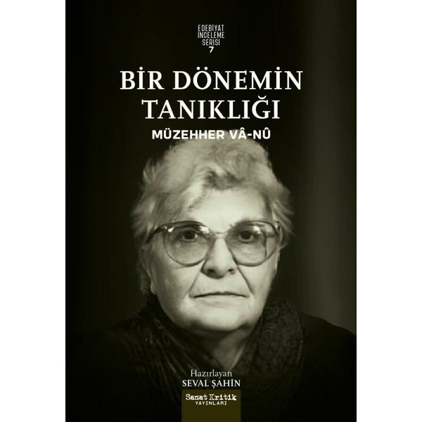 Bir Dönemin Tanıklığı - Edebiyat İnceleme Serisi 7 | Sanat Kritik Yayınları (İnce Kapak)