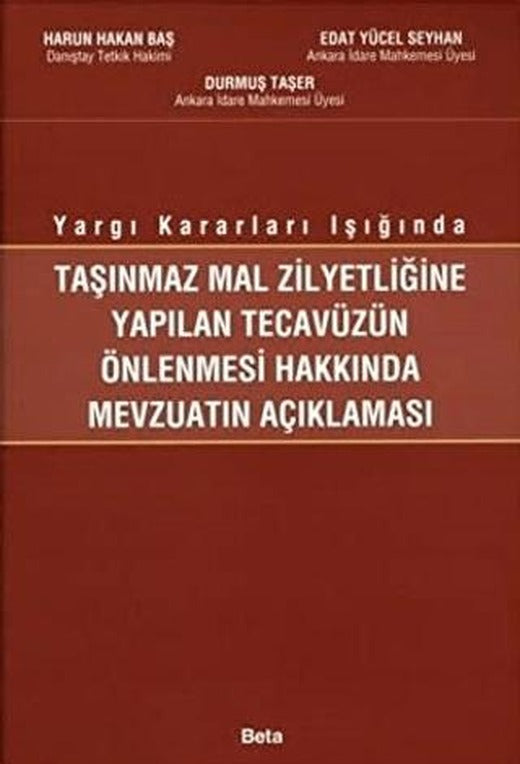 Taşınmaz Mal Zilyetliğine Yapılan Tecavüzün Önlenmesi Hakkında Mevzuatın Açıklanması | Beta Yayınevi (Ciltsiz)