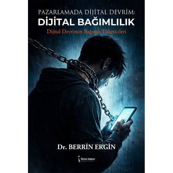 Pazarlamada Dijital Devrim: Dijital Bağımlılık - Dijital Devrimin Bağımlı Tüketicileri | İkinci Adam Yayınları (İnce Kapak)