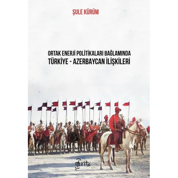Ortak Enerji Politikaları Bağlamında Türkiye - Azerbaycan İlişkileri | Otorite (İnce Kapak)