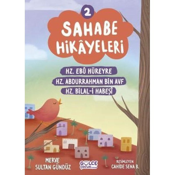 Sahabe Hikayeleri 2 - Hz.Ebu Hüreyre Hz.Abdurrahman Bin Ayf Hz.Bilal-i Habeşi | Gülce Çocuk (İnce Kapak)