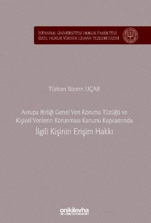 Avrupa Birliği Genel Veri Koruma Tüzüğü ve Kişisel Verilerin Korunması Kanunu Kapsamında İlgili Kişinin Erişim Hakkı | On İki Levha Yayınları (Ciltsiz)
