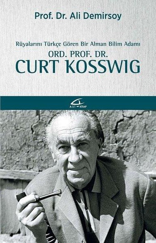 Rüyalarını Türkçe Gören Bir Alman Bilim Adamı Ord. Prof. Dr. Curt Kosswıg | Asi Kitap (İnce Kapak)