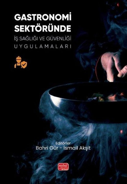 Gastronomi Sektöründe İş Sağlığı ve Güvenliği Uygulamaları | Nobel Bilimsel Eserler (İnce Kapak)