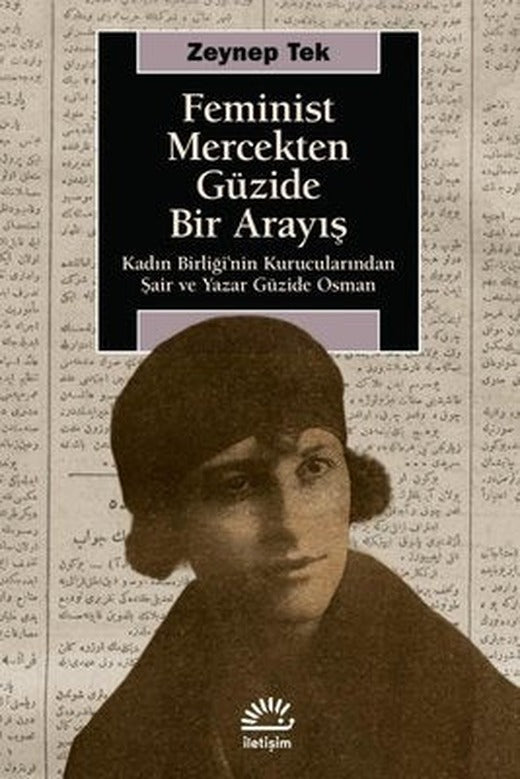 Feminist Mercekten Güzide Bir Arayış - Kadın Birliği'nin Kurucularından Şair ve Yazar Güzide Osman | İletişim Yayınları