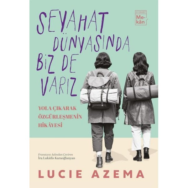 Seyahat Dünyasında Biz Varız - Yola Çıkarak Özgürleşmenin Hikayesi | Lucie Azema (İnce Kapak)