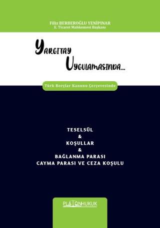Yargıtay Uygulamasında Türk Borçlar Kanunu Çerçevesinde Teselsül & Koşullar & Bağlanma Parası Cayma Parası Ve Ceza Koşulu