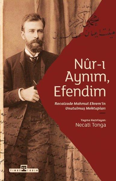 Nur-ı Aynım Efendim: Recaizad Mahmut Ekrem'in Unutulmuş Mektupları | Timaş Yayınları (İnce Kapak) - Resim 1