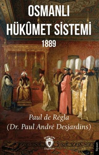 Osmanlı Hükümet Sistemi 1889 | Dorlion Yayınları (Ciltsiz) - Resim 1