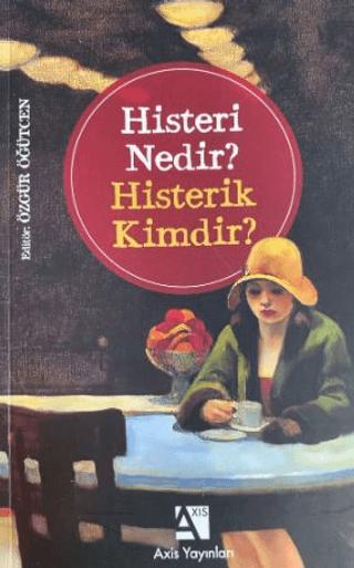 Histeri Nedir? - Histerik Kimdir? | Axis Yayınları (Ciltsiz) - Resim 1