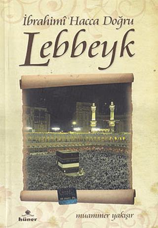 İbrahimi Hacca Doğru Lebbeyk | Hüner Yayınevi (Ciltsiz) - Resim 1