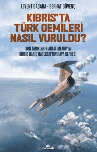 Kıbrıs’ta Türk Gemileri Nasıl Vuruldu? | Kronik Kitap (Ciltsiz) - Resim 1