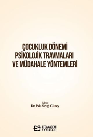 Çocukluk Dönemi Psikolojik Travmaları ve Müdahale Yöntemleri | Efe Akademi Yayınları (Ciltsiz) - Resim 1