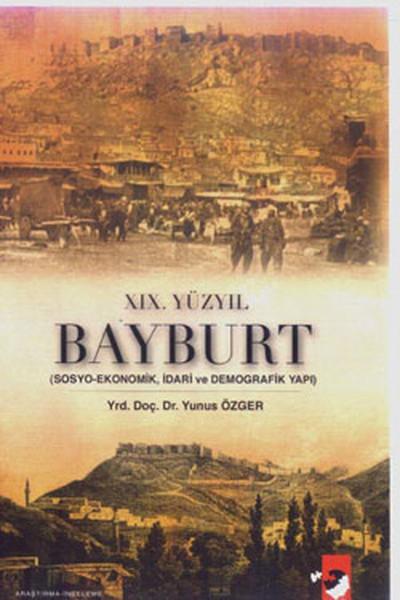 XIX. Yüzyıl Bayburt - Sosyo-Ekonomik idari ve Demografi Yapı | IQ Kültür Sanat Yayıncılık (İnce Kapak) - Resim 1