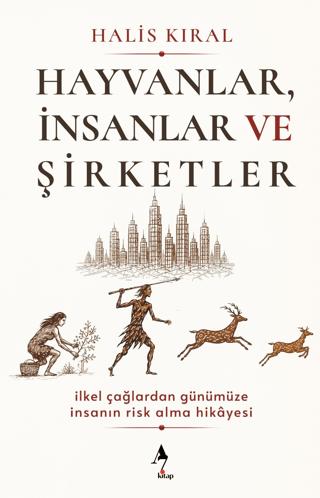 Hayvanlar, İnsanlar ve Şirketler: İlkel Çağlardan Günümüze İnsanın Risk Alma Hikayesi | A7 Kitap (Ciltsiz) - Resim 1