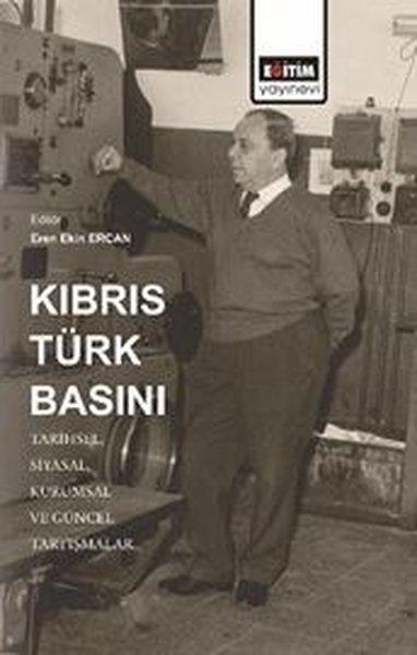 Kıbrıs Türk Basını: Tarihsel-Siyasal- Kurumsal ve Güncel Tartışmalar | Eğitim Yayınevi (İnce Kapak) - Resim 1