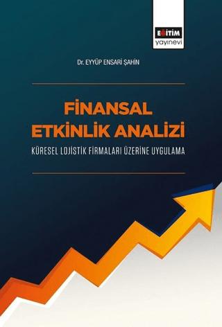 Finansal Etkinlik Analizi Küresel Lojistik Firmaları Üzerine Uygulama | Eğitim Yayınevi - Bilimsel Eserler (Ciltsiz) - Resim 1