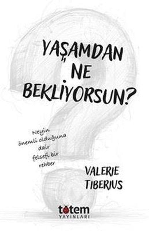 Yaşamdan Ne Bekliyorsun? Neyin Önemli Olduğuna Dair Felsefi Bir Rehber | Totem (İnce Kapak )