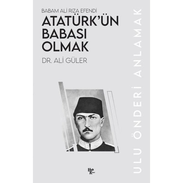 Atatürk'ün Babası Olmak - Babam Ali Rıza Efendi | Halk Kitabevi (İnce Kapak)