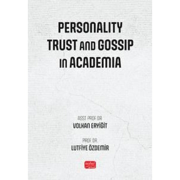 Personality Trust and Gossip in Academia | Nobel Bilimsel Eserler (İnce Kapak)