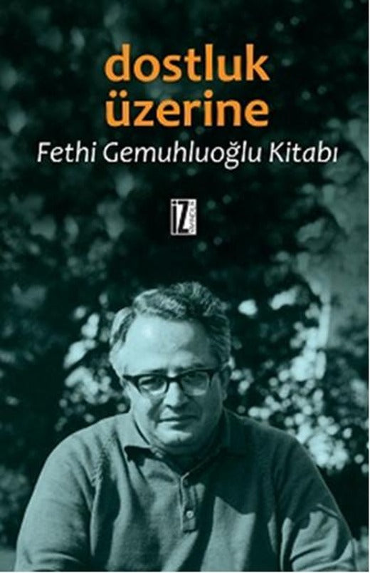 Dostluk Üzerine | İz Yayıncılık - Biyografi Dizisi (İnce Kapak)