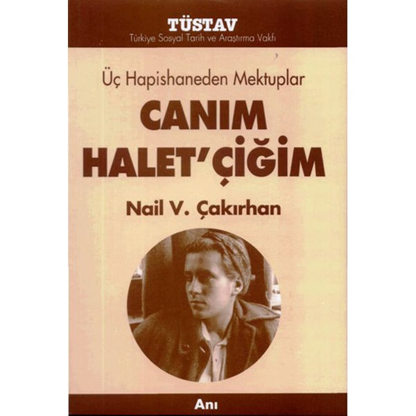Üç Hapishaneden Mektuplar Canım Halet’çiğim | Tüstav İktisadi İşletmesi (Ciltsiz)