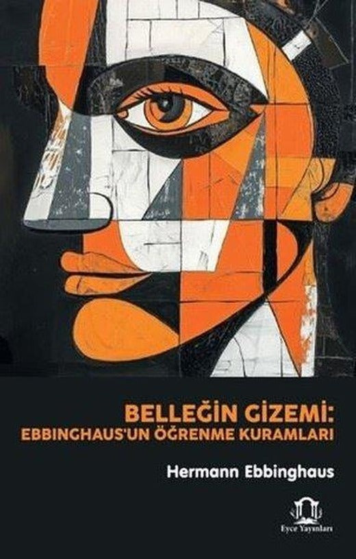 Belleğin Gizemi: Ebbinghaus'un Öğrenme Kuramları | Eyce Yayınları (İnce Kapak)