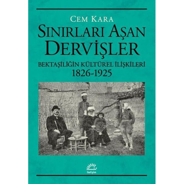 Sınırları Aşan Dervişler - Bektaşiliğin Kültürel İlişkileri 1826-1925 | İletişim Yayınları