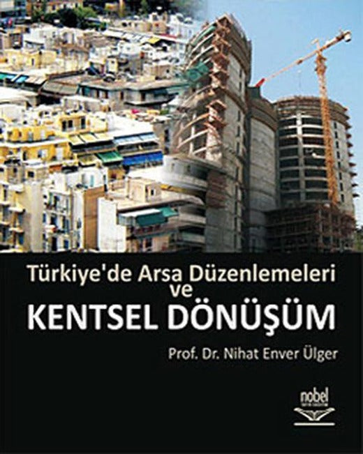 Türkiye'de Arsa Düzenlemeleri ve Kentsel Dönüşüm | Nobel Akademik Yayıncılık (İnce Kapak)