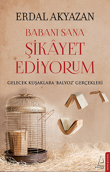 Babanı Sana Şikayet Ediyorum Gelecek Kuşaklara Balyoz Gerçekleri - Erdal Akyazan kitap kapağı