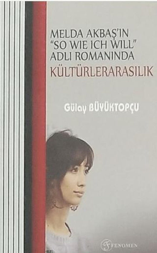 Melda Akbaş'ın "So Wıe Ich Wıll" Adlı Romanında Kültürelerarasılık | Fenomen Yayıncılık (Ciltsiz)