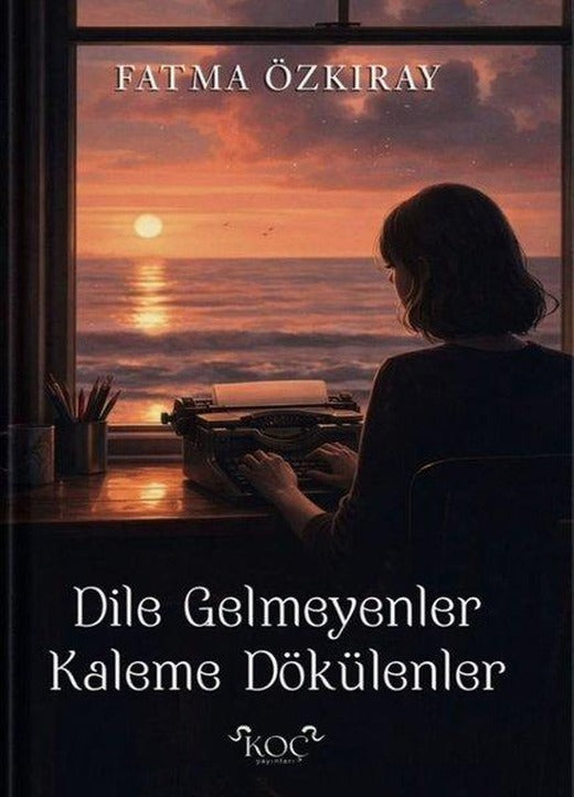 Dile Gelmeyenler Kaleme Dökülenler | Koç Yayınları (Ciltli)