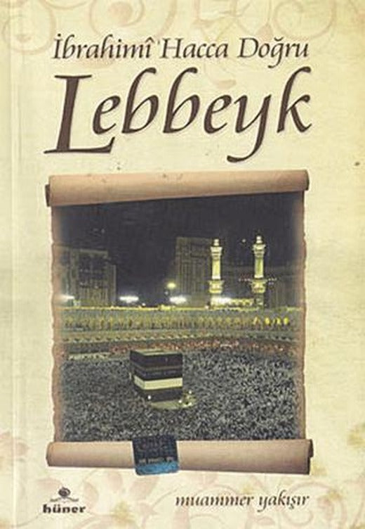 İbrahimi Hacca Doğru Lebbeyk | Hüner Yayınevi (Ciltsiz)