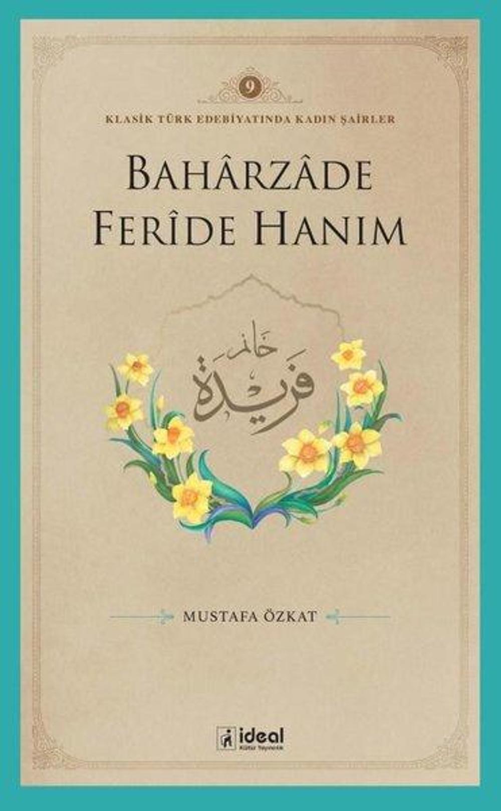 Baharzade Feride Hanım - Klasik Türk Edebiyatında Kadın Şairler 9 | İdeal Kültür Yayıncılık