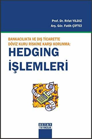 Bankacılıkta ve Dış Ticarette Döviz Kuru Riskine Karşı Korunma: Hedging İşlemleri - Fatih Çiftçi kitap kapağı
