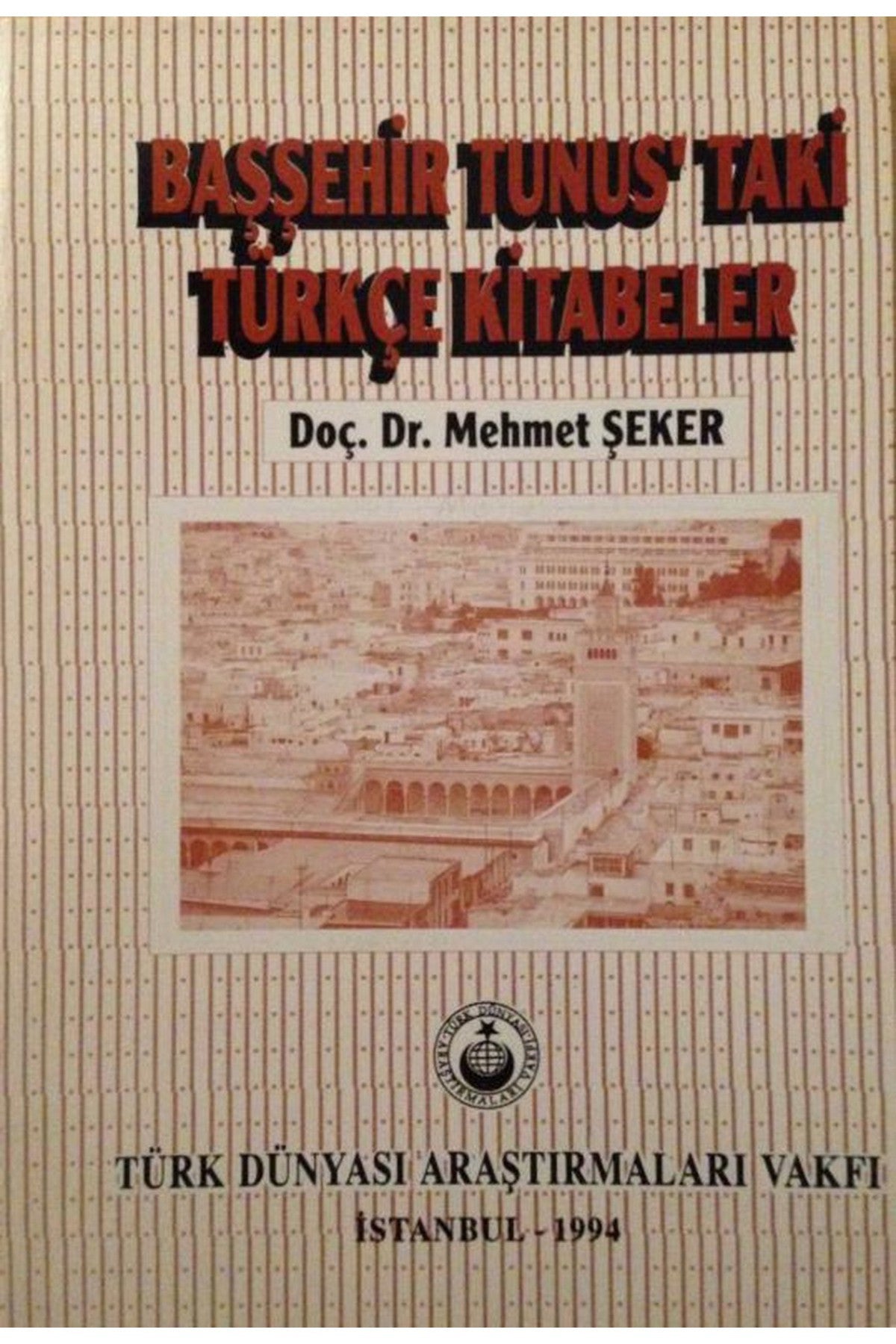Başşehir Tunus'Taki Türkçe Kitabeler - Mehmet Şeker (1994 Basım - Sıfır Kitap) - Prof. Dr. Mehmet Şeker kitap kapağı