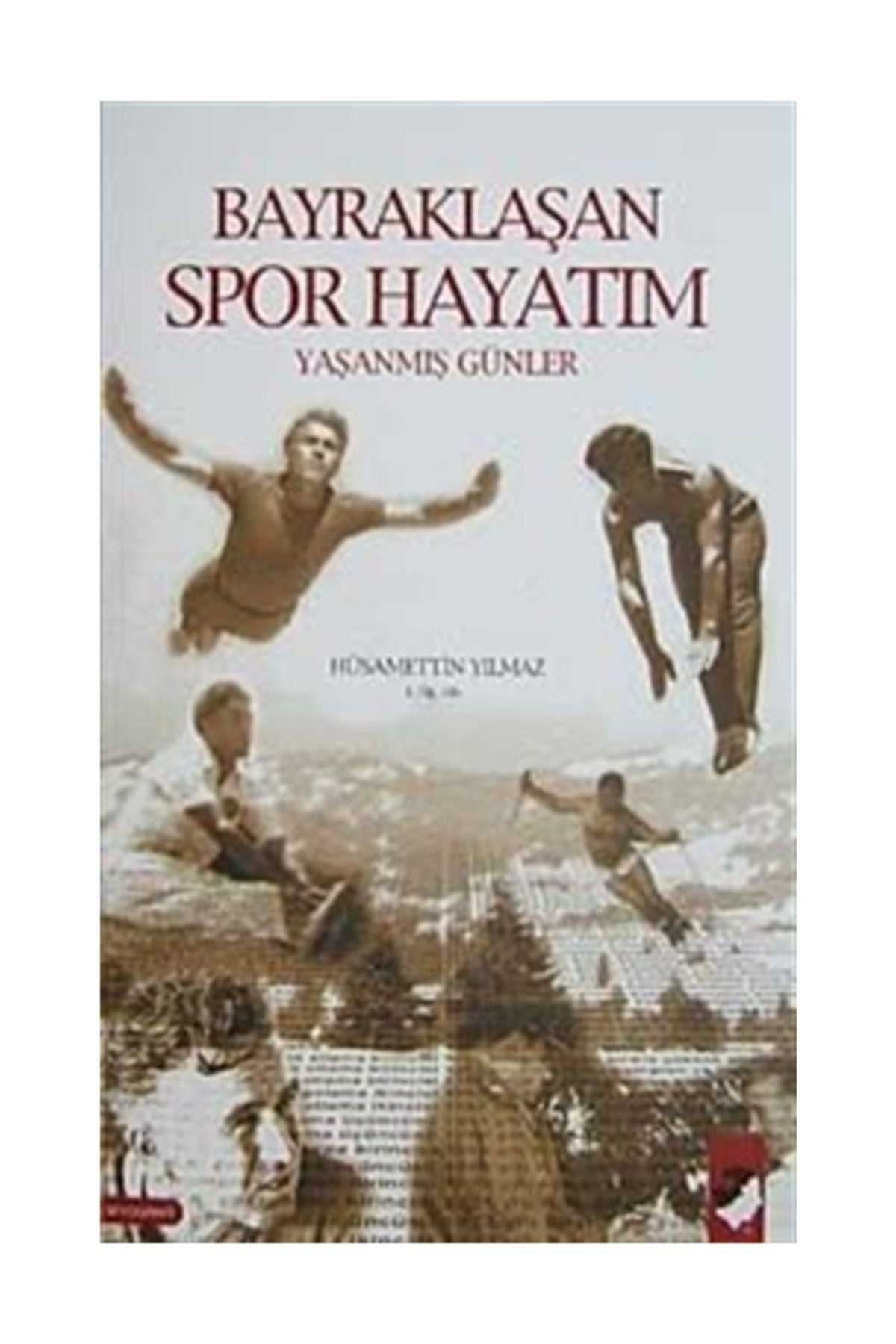 Bayraklaşan Spor Hayatım Ve Yaşanmış Günler - E. Öğ. Alb Hüsamettin Yılmaz kitap kapağı