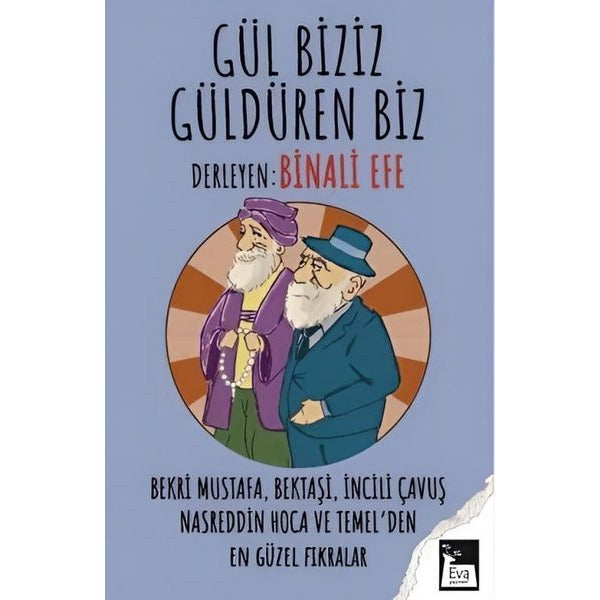 Gül Biziz Güldüren Biz - Bekri Mustafa Bektaşi İncili Çavuş Nasreddin Hoca ve Temel'den En Güzel | Eva Yayınevi (İnce Kapak)