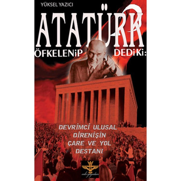 Atatürk Öfkelenip Dedi ki: | Enki Yayınları