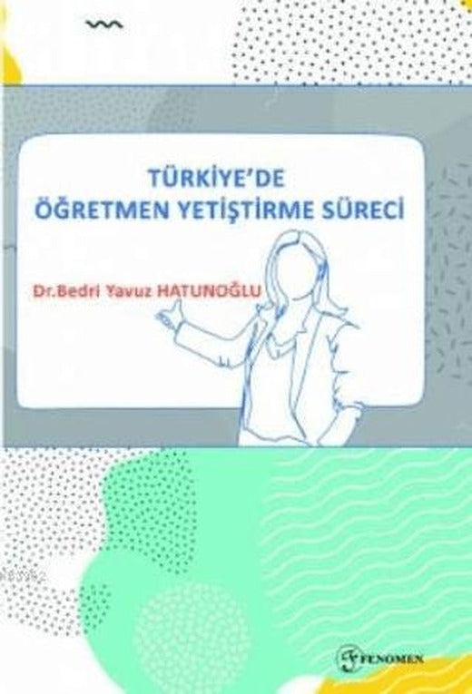 Türkiye'de Öğretmen Yetiştirme Süreci | Fenomen Yayıncılık (Ciltsiz)
