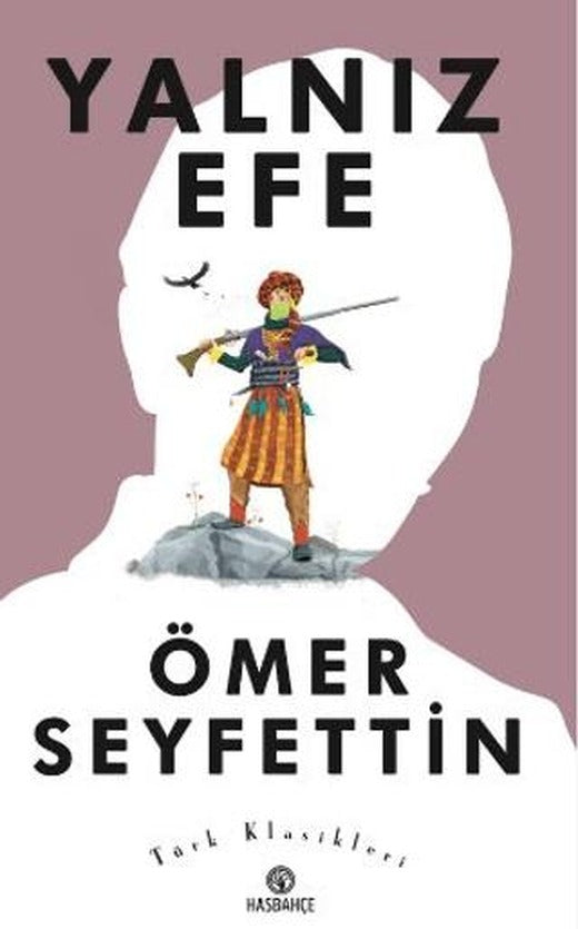 Ömer Seyfettin'den Seçme Hikayeler 4 : Yalnız Efe