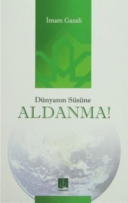 Dünyanın Süsüne Aldanma