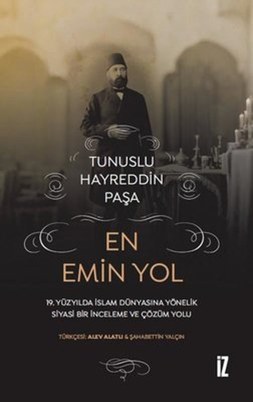 En Emin Yol - 19. Yüzyılda İslam Dünyasına Yönelik Siyasi Bir İnceleme ve Çözüm Yolu | İz Yayıncılık (İnce Kapak)