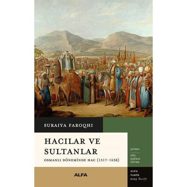 Hacılar ve Sultanlar - Osmanlı Döneminde Hac (1517 - 1638) | Alfa Yayıncılık