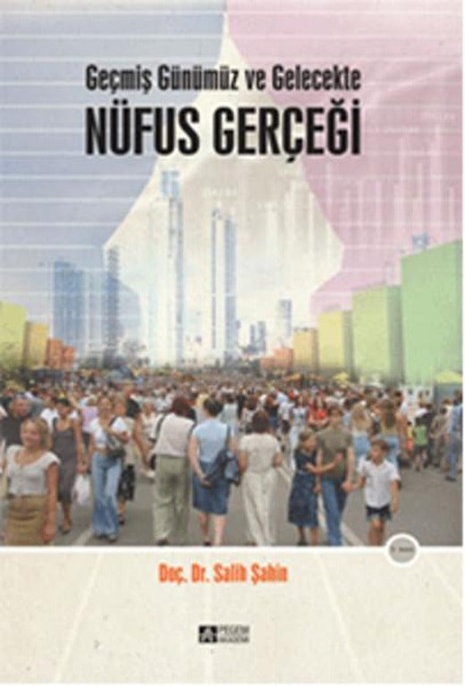 Geçmiş Günümüz ve Gelecekte Nüfus Gerçeği | Pegem Akademi Yayıncılık - Araştırma-İnceleme Dizisi (İnce Kapak)