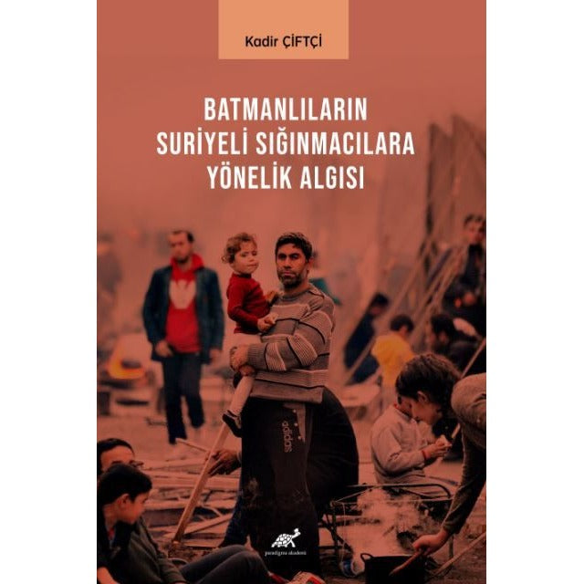 Batmanlıların Sığınmacılara Yönelik Algısı | Paradigma Akademi Yayınları (Ciltsiz)