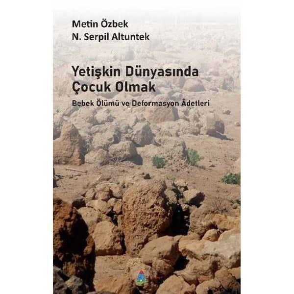 Yetişkin Dünyasında Çocuk Olmak - Bebek Ölümü ve Deformasyon Adetleri | Tiyam Yayınevi (İnce Kapak)