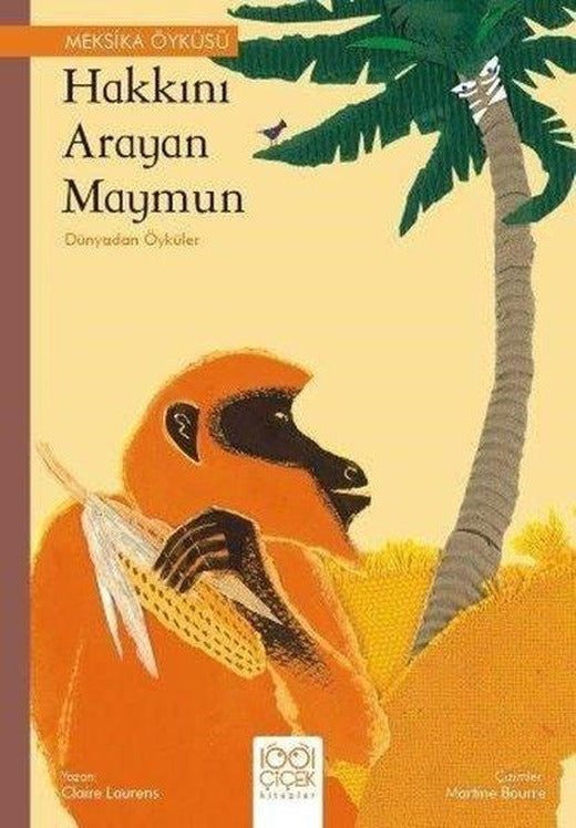 Hakkını Arayan Maymun - Dünyadan Öyküler - Meksika Öyküsü | 1001 Çiçek (İnce Kapak)