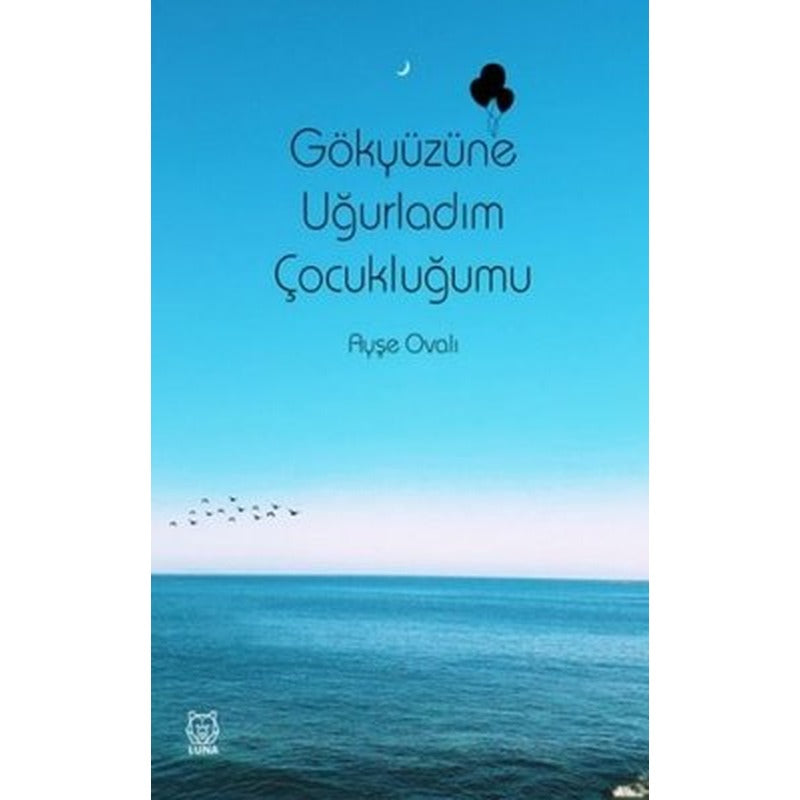 Gökyüzüne Uğurladım Çocukluğumu | Luna Yayınları