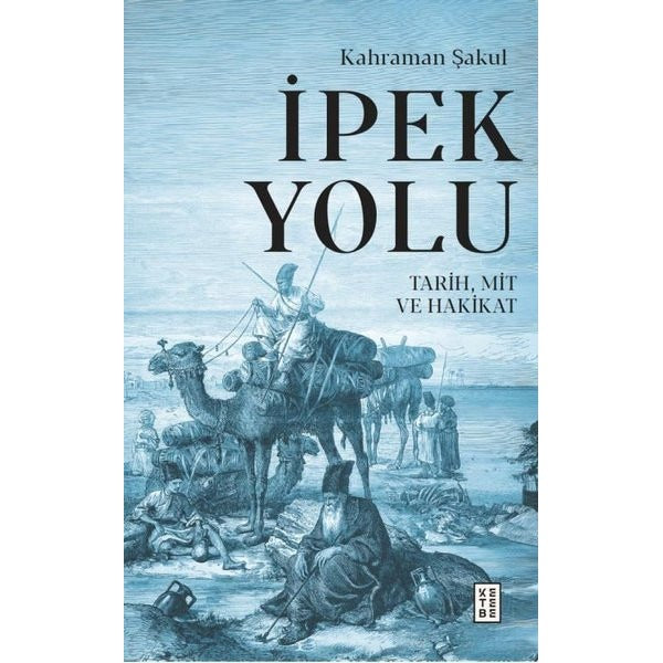 İpek Yolu: Tarih Mit ve Hakikat | Ketebe (İnce Kapak)